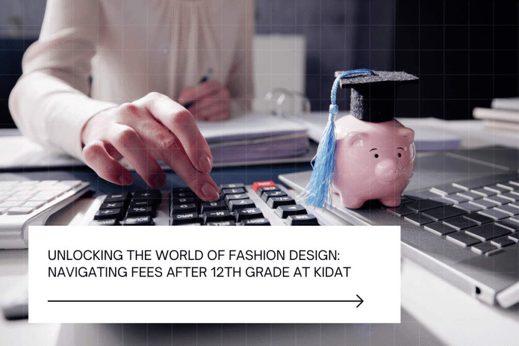 Unlocking the World of Fashion Design Navigating Fees After 12th Grade at KIDAT