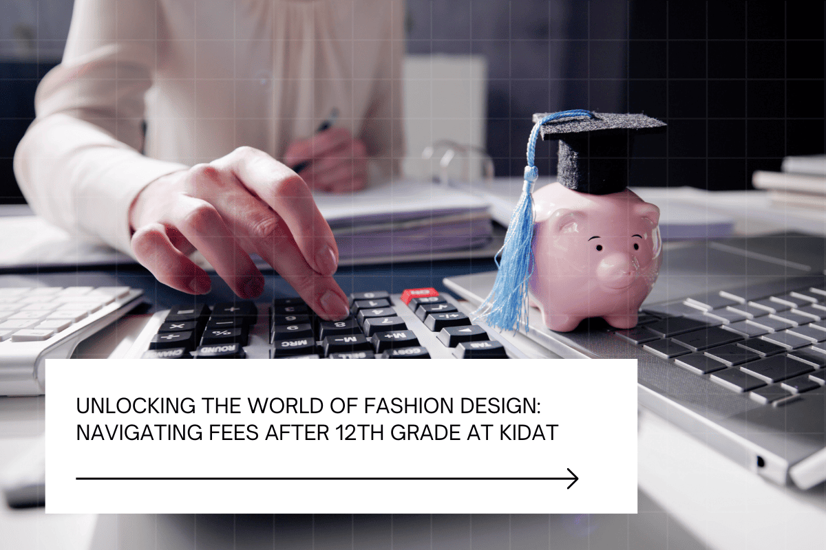 Unlocking the World of Fashion Design Navigating Fees After 12th Grade at KIDAT