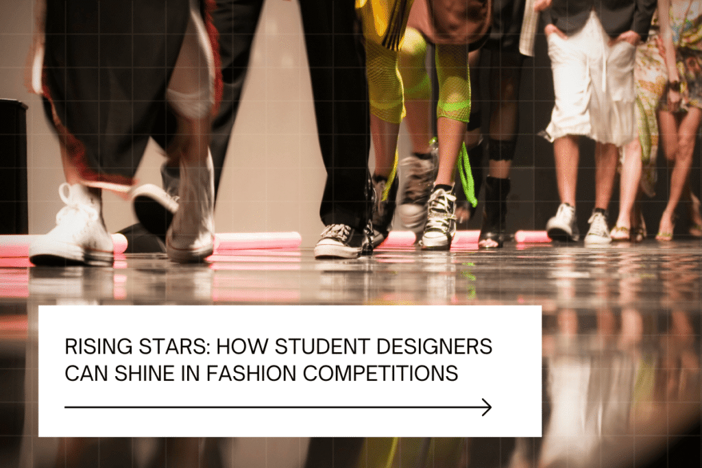 Rising Stars How Student Designers Can Shine in Fashion Competitions