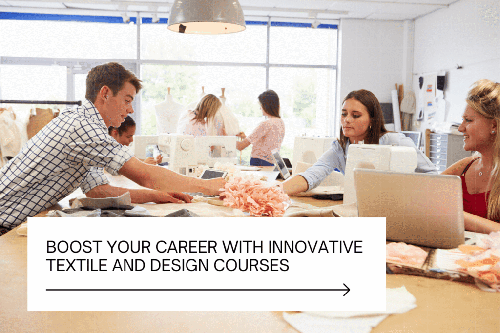 boost your career with innovative textile and design courses
