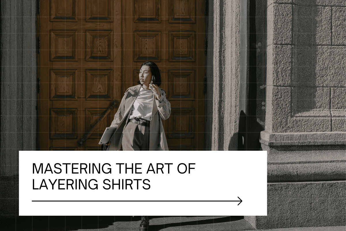 mastering the art of layering shirts