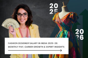 Fashion Designer Salary in India 2025–26