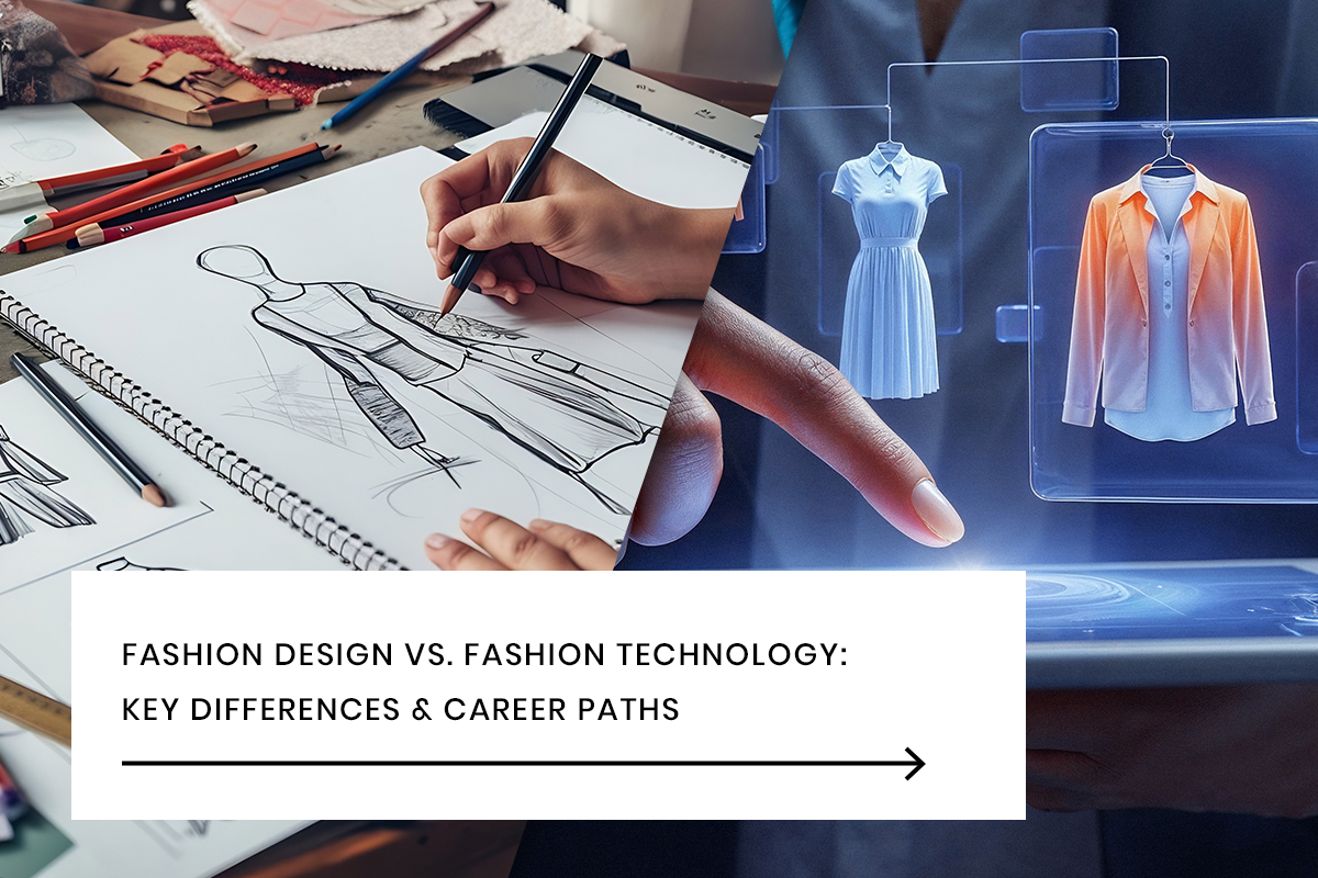 Fashion Design vs Fashion Technology Key Differences & Career Paths